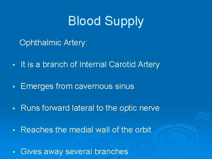 Blood Supply Ophthalmic Artery: • It is a branch of Internal Carotid Artery •