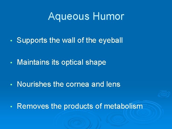 Aqueous Humor • Supports the wall of the eyeball • Maintains its optical shape