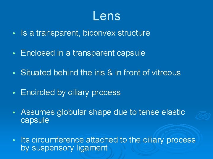 Lens • Is a transparent, biconvex structure • Enclosed in a transparent capsule •