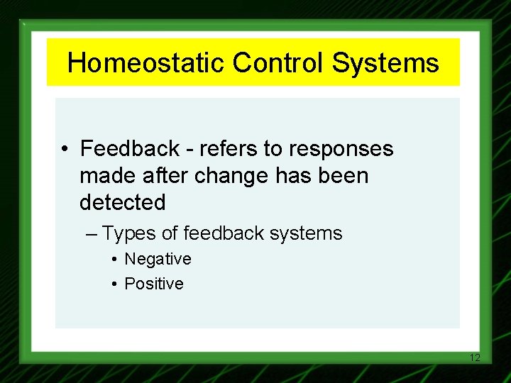 Homeostatic Control Systems • Feedback - refers to responses made after change has been