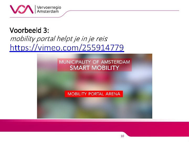 Voorbeeld 3: mobility portal helpt je in je reis: https: //vimeo. com/255914779 10 