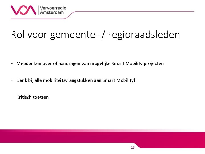 Rol voor gemeente- / regioraadsleden • Meedenken over of aandragen van mogelijke Smart Mobility