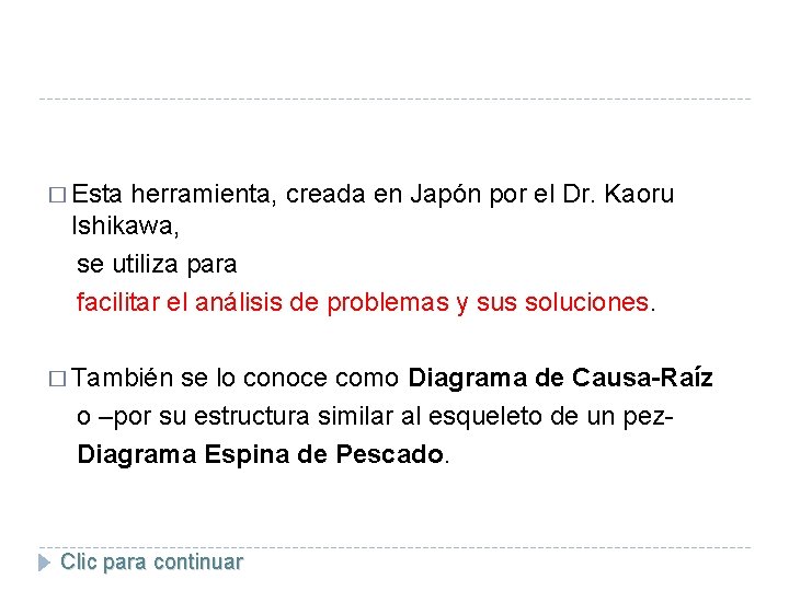 � Esta herramienta, creada en Japón por el Dr. Kaoru Ishikawa, se utiliza para