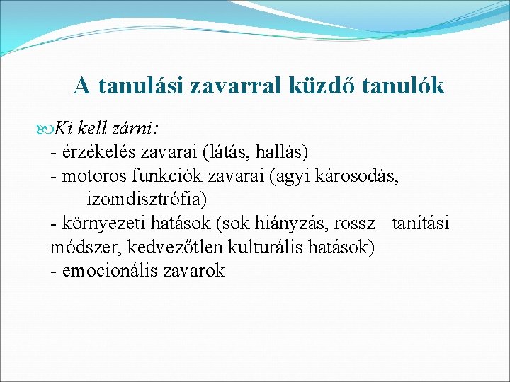 A tanulási zavarral küzdő tanulók Ki kell zárni: - érzékelés zavarai (látás, hallás) -