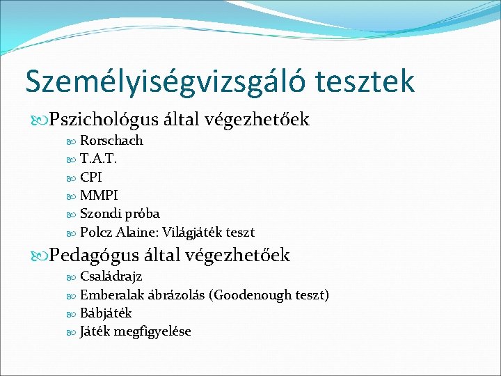 Személyiségvizsgáló tesztek Pszichológus által végezhetőek Rorschach T. A. T. CPI MMPI Szondi próba Polcz