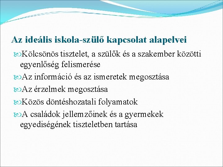 Az ideális iskola-szülő kapcsolat alapelvei Kölcsönös tisztelet, a szülők és a szakember közötti egyenlőség