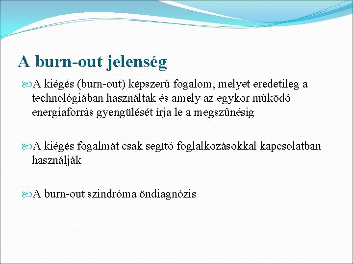 A burn-out jelenség A kiégés (burn-out) képszerű fogalom, melyet eredetileg a technológiában használtak és