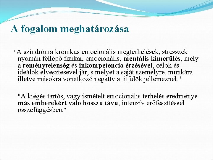 A fogalom meghatározása "A szindróma krónikus emocionális megterhelések, stresszek nyomán fellépő fizikai, emocionális, mentális