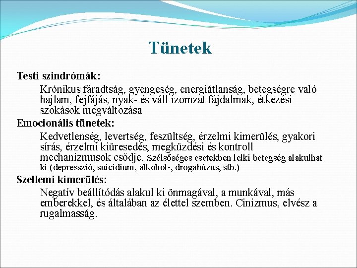 Tünetek Testi szindrómák: Krónikus fáradtság, gyengeség, energiátlanság, betegségre való hajlam, fejfájás, nyak- és váll