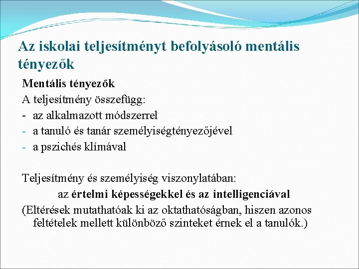 Az iskolai teljesítményt befolyásoló mentális tényezők Mentális tényezők A teljesítmény összefügg: - az alkalmazott