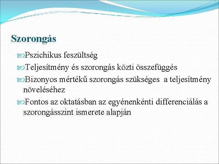 Szorongás Pszichikus feszültség Teljesítmény és szorongás közti összefüggés Bizonyos mértékű szorongás szükséges a teljesítmény