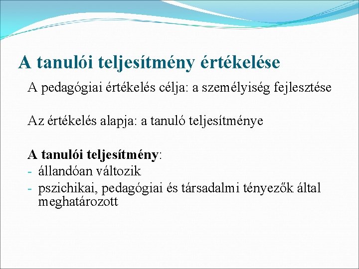 A tanulói teljesítmény értékelése A pedagógiai értékelés célja: a személyiség fejlesztése Az értékelés alapja: