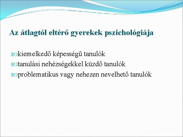 Az átlagtól eltérő gyerekek pszichológiája kiemelkedő képességű tanulók tanulási nehézségekkel küzdő tanulók problematikus vagy