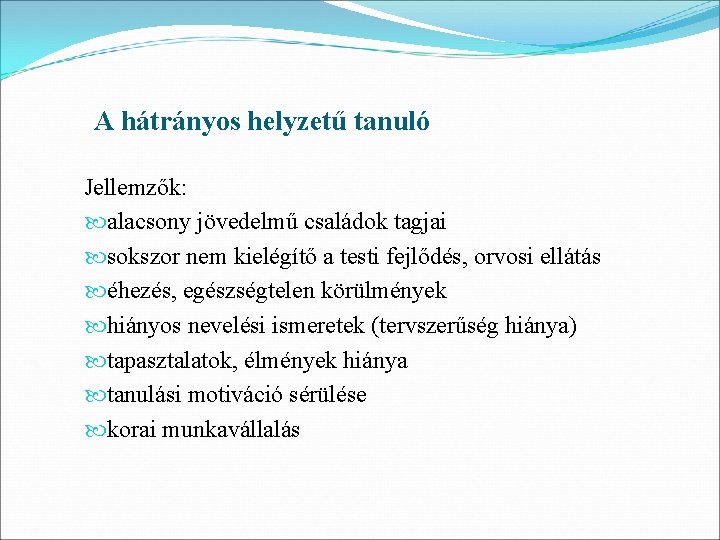 A hátrányos helyzetű tanuló Jellemzők: alacsony jövedelmű családok tagjai sokszor nem kielégítő a testi