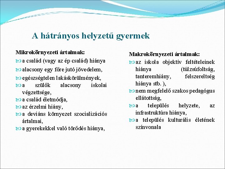 A hátrányos helyzetű gyermek Mikrokörnyezeti ártalmak: a család (vagy az ép család) hiánya alacsony