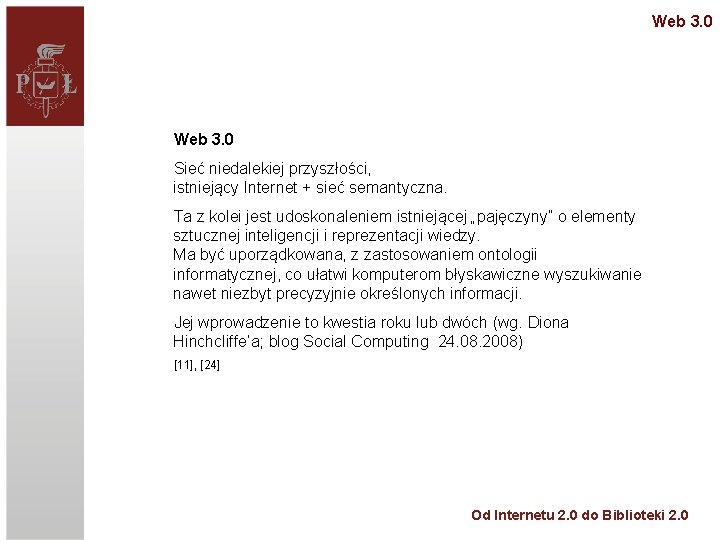 Web 3. 0 Sieć niedalekiej przyszłości, istniejący Internet + sieć semantyczna. Ta z kolei