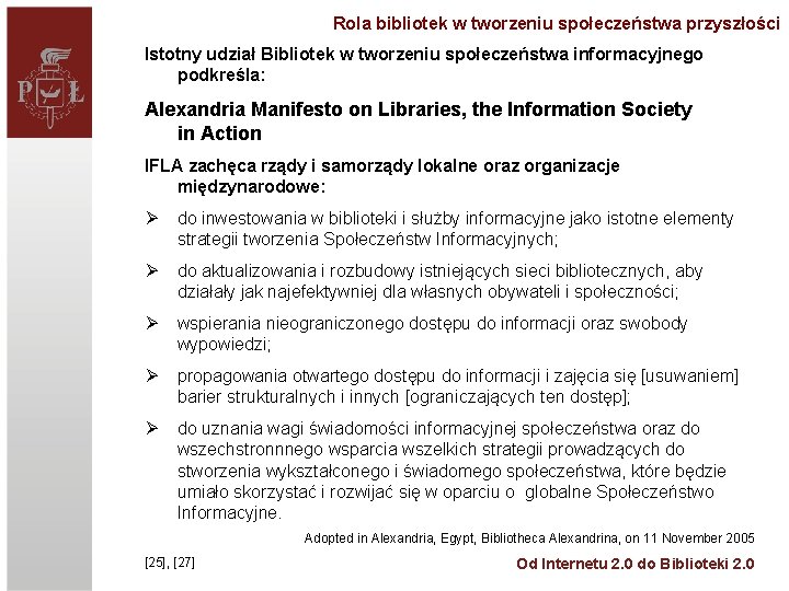 Rola bibliotek w tworzeniu społeczeństwa przyszłości Istotny udział Bibliotek w tworzeniu społeczeństwa informacyjnego podkreśla: