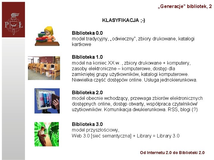 „Generacje” bibliotek, 2 KLASYFIKACJA ; -) Biblioteka 0. 0 model tradycyjny, „odwieczny”, zbiory drukowane,