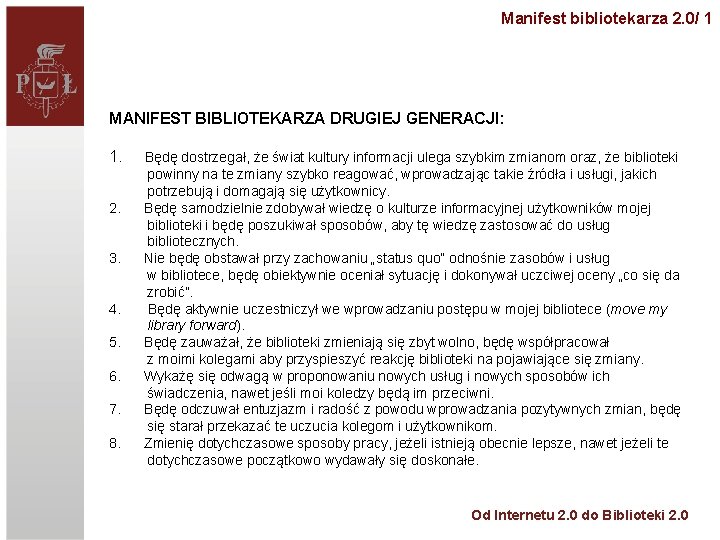 Manifest bibliotekarza 2. 0/ 1 MANIFEST BIBLIOTEKARZA DRUGIEJ GENERACJI: 1. Będę dostrzegał, że świat