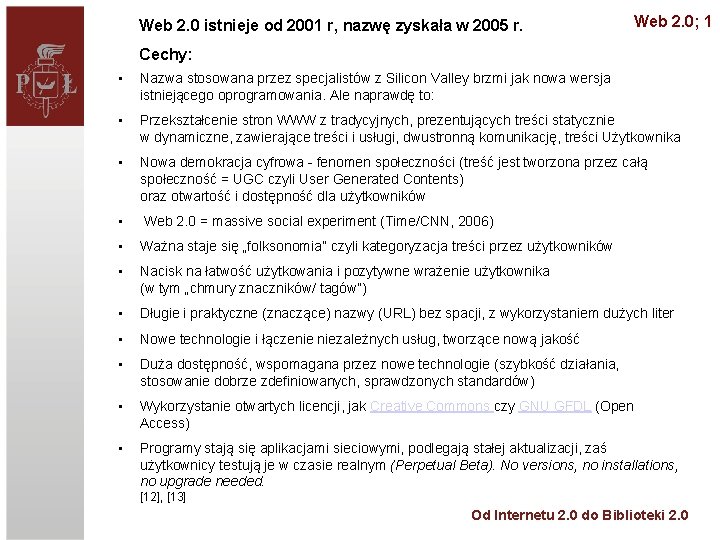 Web 2. 0 istnieje od 2001 r, nazwę zyskała w 2005 r. Web 2.