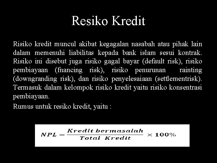 Resiko Kredit Risiko kredit muncul akibat kegagalan nasabah atau pihak lain dalam memenuhi liabilitas