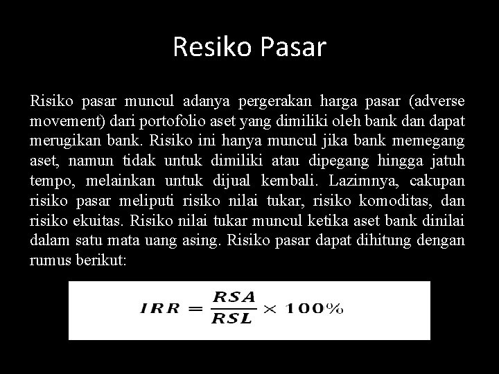 Resiko Pasar Risiko pasar muncul adanya pergerakan harga pasar (adverse movement) dari portofolio aset