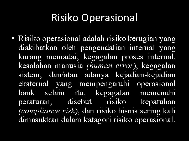 Risiko Operasional • Risiko operasional adalah risiko kerugian yang diakibatkan oleh pengendalian internal yang