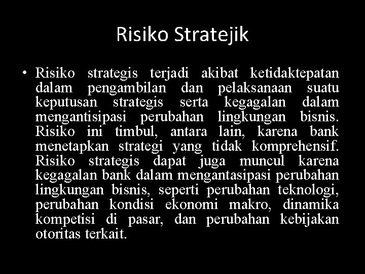 Risiko Stratejik • Risiko strategis terjadi akibat ketidaktepatan dalam pengambilan dan pelaksanaan suatu keputusan