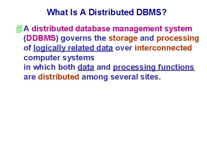 What Is A Distributed DBMS? 4 A distributed database management system (DDBMS) governs the