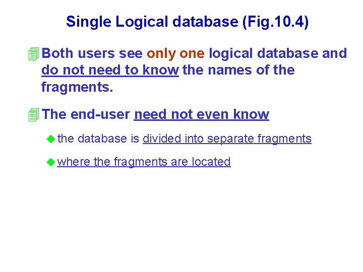 Single Logical database (Fig. 10. 4) 4 Both users see only one logical database Single Logical database (Fig. 10. 4) 4 Both users see only one logical database
