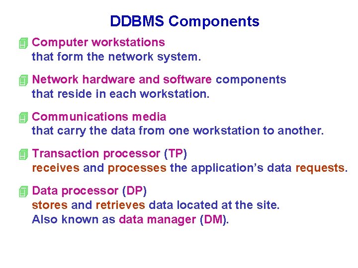 DDBMS Components 4 Computer workstations that form the network system. 4 Network hardware and DDBMS Components 4 Computer workstations that form the network system. 4 Network hardware and