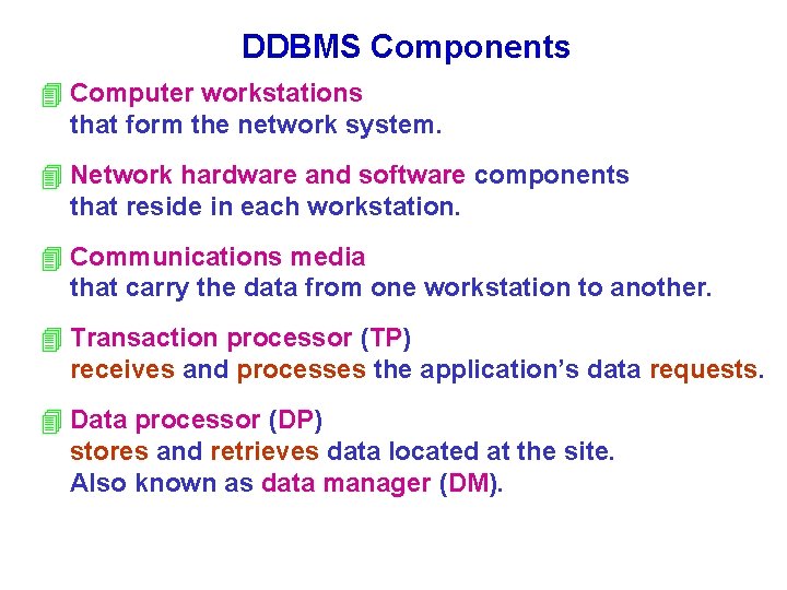 DDBMS Components 4 Computer workstations that form the network system. 4 Network hardware and