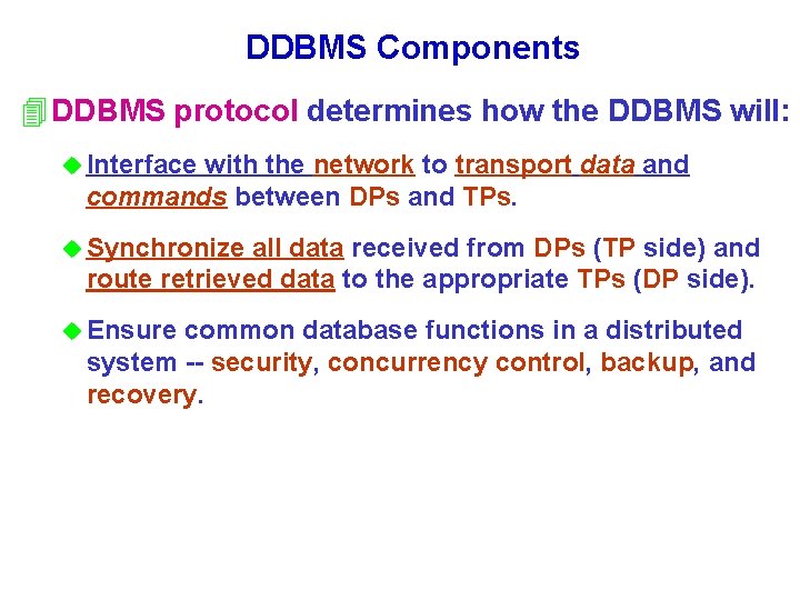 DDBMS Components 4 DDBMS protocol determines how the DDBMS will: u Interface with the