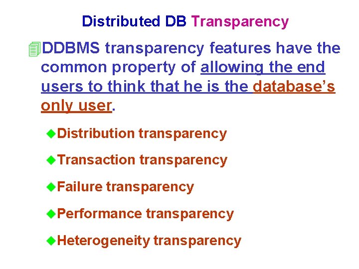 Distributed DB Transparency 4 DDBMS transparency features have the common property of allowing the