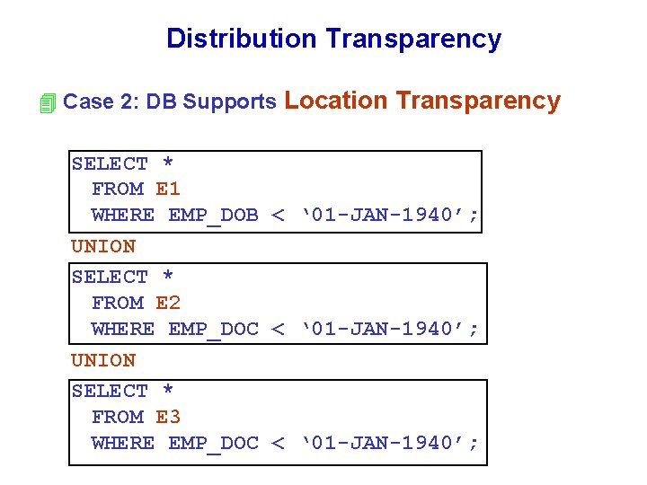 Distribution Transparency 4 Case 2: DB Supports Location Transparency SELECT * FROM E 1 Distribution Transparency 4 Case 2: DB Supports Location Transparency SELECT * FROM E 1