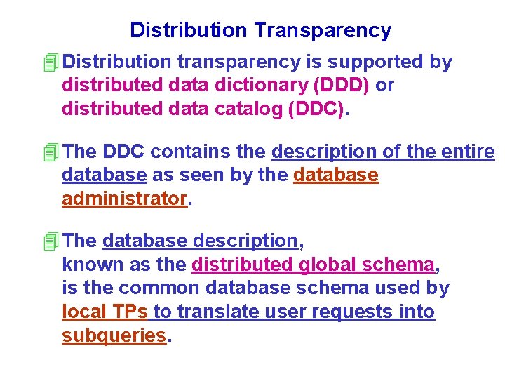 Distribution Transparency 4 Distribution transparency is supported by distributed data dictionary (DDD) or distributed