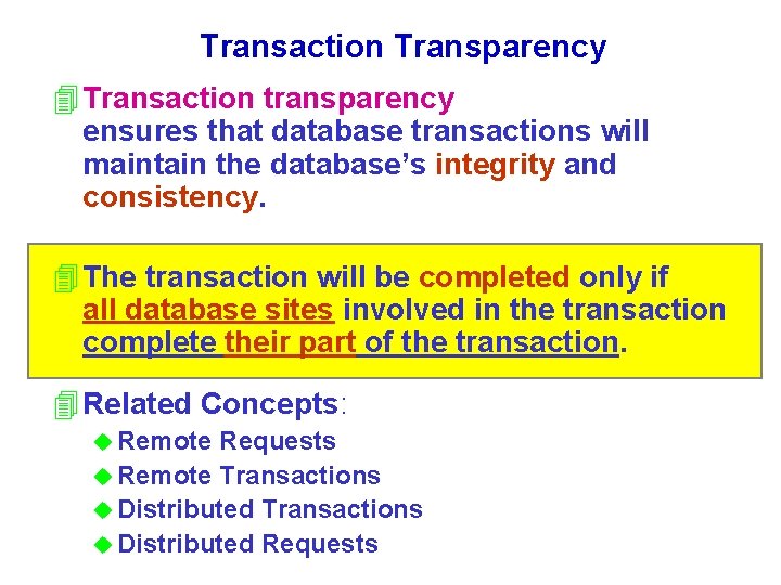Transaction Transparency 4 Transaction transparency ensures that database transactions will maintain the database’s integrity Transaction Transparency 4 Transaction transparency ensures that database transactions will maintain the database’s integrity