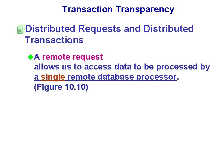 Transaction Transparency 4 Distributed Requests and Distributed Transactions u. A remote request allows us