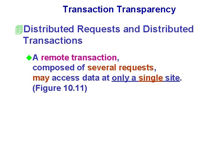Transaction Transparency 4 Distributed Requests and Distributed Transactions u. A remote transaction, composed of Transaction Transparency 4 Distributed Requests and Distributed Transactions u. A remote transaction, composed of