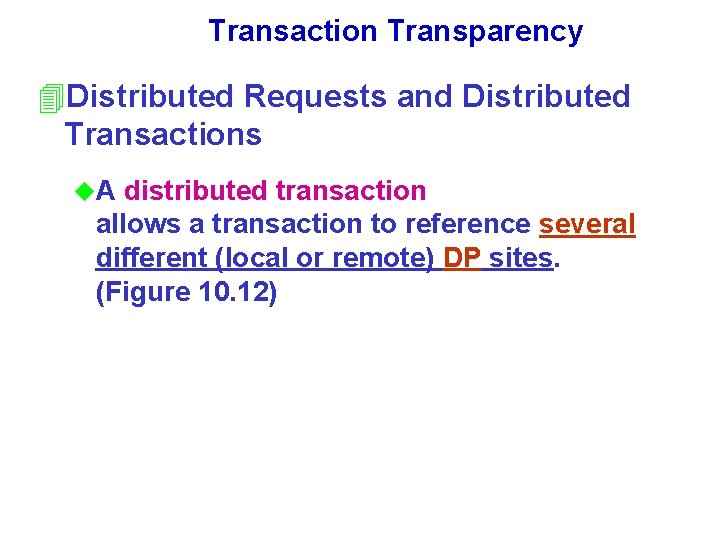 Transaction Transparency 4 Distributed Requests and Distributed Transactions u. A distributed transaction allows a