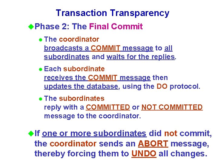 Transaction Transparency u. Phase 2: The Final Commit l The coordinator broadcasts a COMMIT Transaction Transparency u. Phase 2: The Final Commit l The coordinator broadcasts a COMMIT