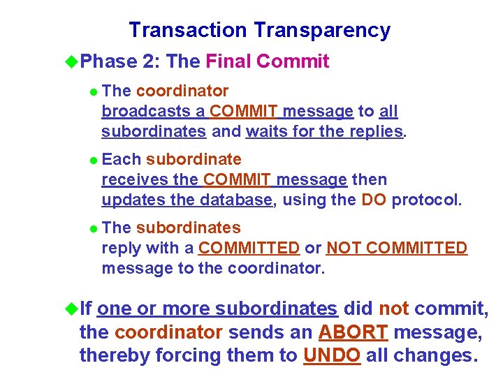 Transaction Transparency u. Phase 2: The Final Commit l The coordinator broadcasts a COMMIT