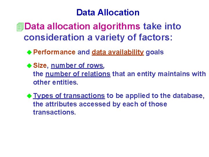 Data Allocation 4 Data allocation algorithms take into consideration a variety of factors: u Data Allocation 4 Data allocation algorithms take into consideration a variety of factors: u
