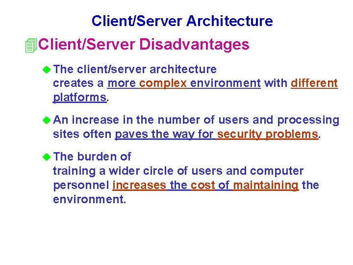 Client/Server Architecture 4 Client/Server Disadvantages u The client/server architecture creates a more complex environment