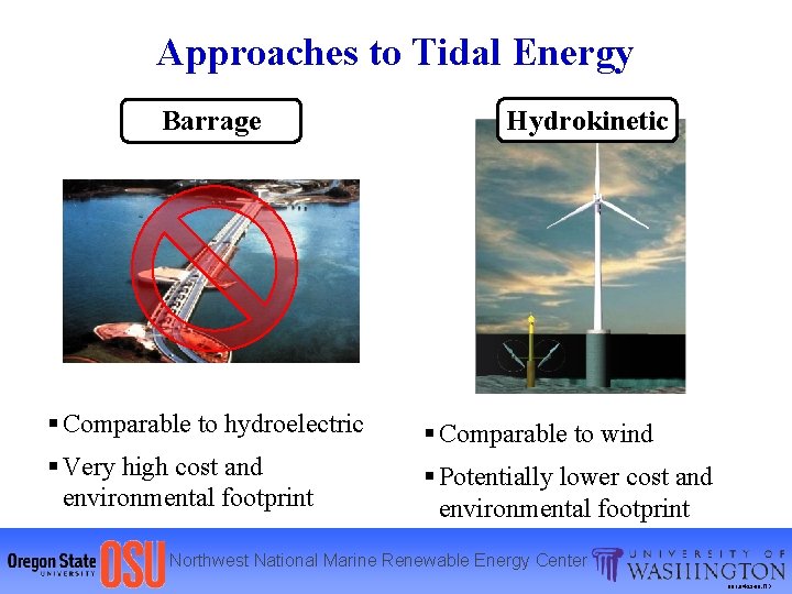 Approaches to Tidal Energy Barrage Hydrokinetic § Comparable to hydroelectric § Comparable to wind
