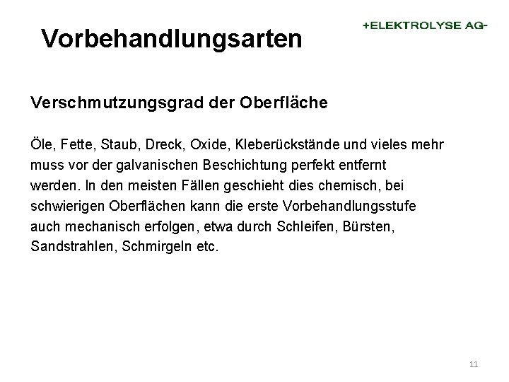 Vorbehandlungsarten Verschmutzungsgrad der Oberfläche Öle, Fette, Staub, Dreck, Oxide, Kleberückstände und vieles mehr muss