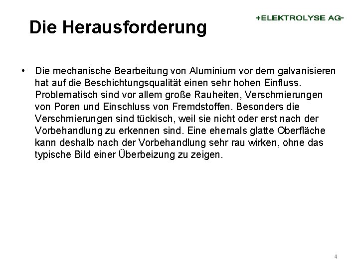 Die Herausforderung • Die mechanische Bearbeitung von Aluminium vor dem galvanisieren hat auf die