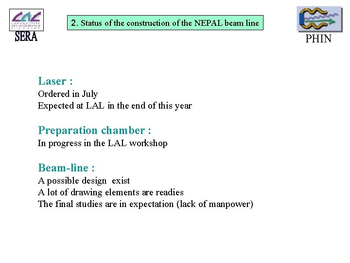 2. Status of the construction of the NEPAL beam line PHIN Laser : Ordered