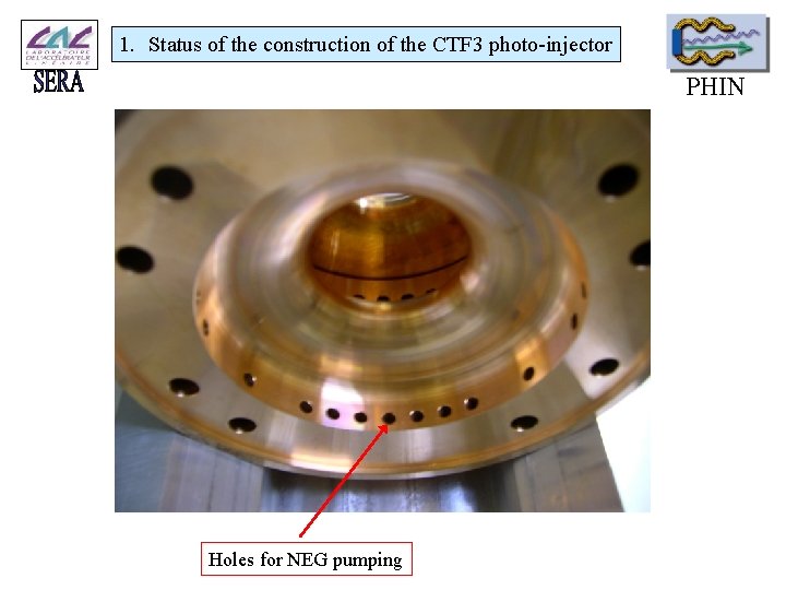1. Status of the construction of the CTF 3 photo-injector PHIN Holes for NEG