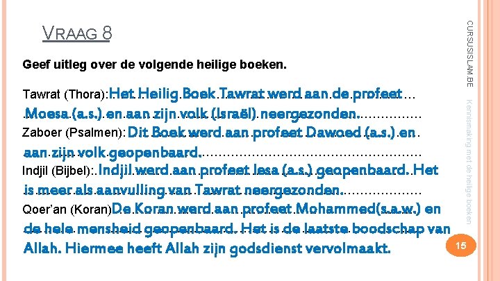 Geef uitleg over de volgende heilige boeken. ………………………………………… Moesa (a. s. ) en aan